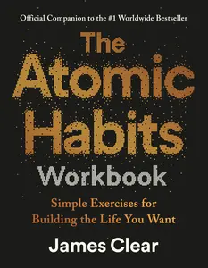 The Atomic Habits Workbook: Official Companion to the  Worldwide  -- James Clear - Paperback