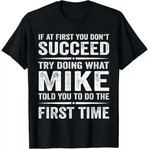 Funny Mike Meme If At First You Don't Succeed Try What T-Shirt