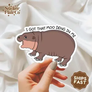 I Got That Moo Deng in Me Sticker, Baby Pygmy Hippopotamus, Meme Decal, Animal Stickers, Gift for Pet Lover, Funny Animal Sticker