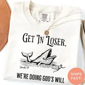 Comfort Colors Get In Loser We're Doing God's Will T-shirt, Funny Christian Bible T-shirt, Faith Humor Tee, Religious Quote Tshirt, Church Graphic Tee