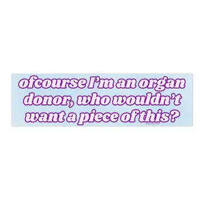 Of course I'm an organ donor | Bumper Sticker AND Magnet | Funny Meme Sticker | 8.7'' X 2.7'' | Waterproof Premium Quality