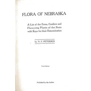USED-Flora of Nebraska;: A list of the ferns, conifers and flowering plants of the state, with keys for their determination, by Niels Frederick Petersen (Hardcover)