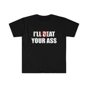 I'll Beat/Eat Your Ass Funny meme shirt graphic tee graphic t-shirts