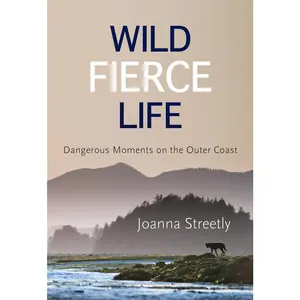 USED-Wild Fierce Life: Dangerous Moments on the Outer Coast by Streetly, Joanna (Paperback)