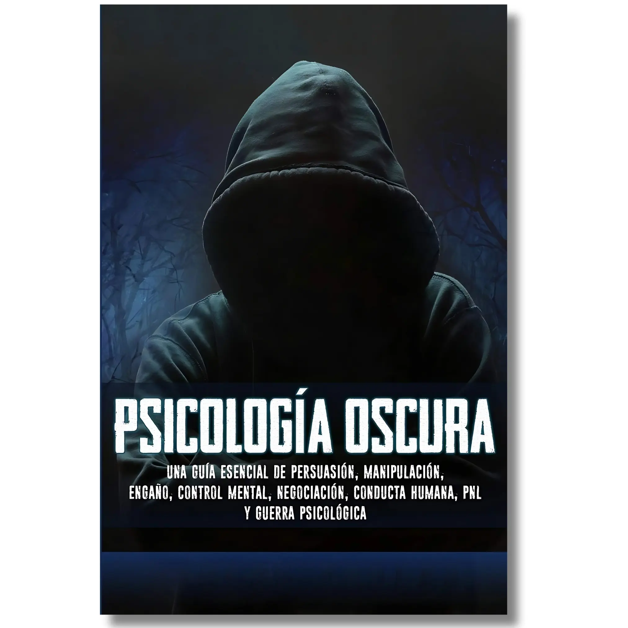 Psicología Oscura: Essential Guide to Persuasion, Manipulation, Deception, Mind Control, Negotiation, Human Behavior, NLP, and Psychological Warfare (Spanish Edition)