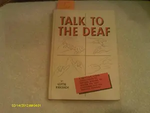 USED-Talk to the Deaf: A Practical Visual Guide Useful to Anyone Wishing to Master the Sign Language and the Manual Alphabet by Lottie Riekehof (Hardcover)