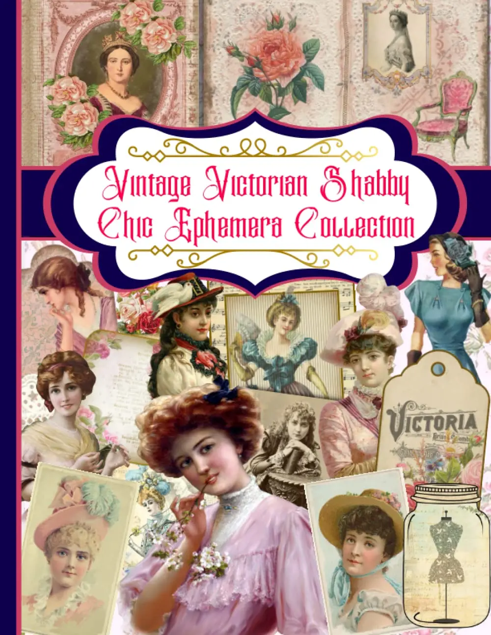 Vintage Victorian Shabby Chic Ephemera Collection: A Vintage Victorian Shabby Chic Themed Collection of Authentic Ephemera for Junk Journals, ... Many Other Crafts (over 195 vintage pieces)