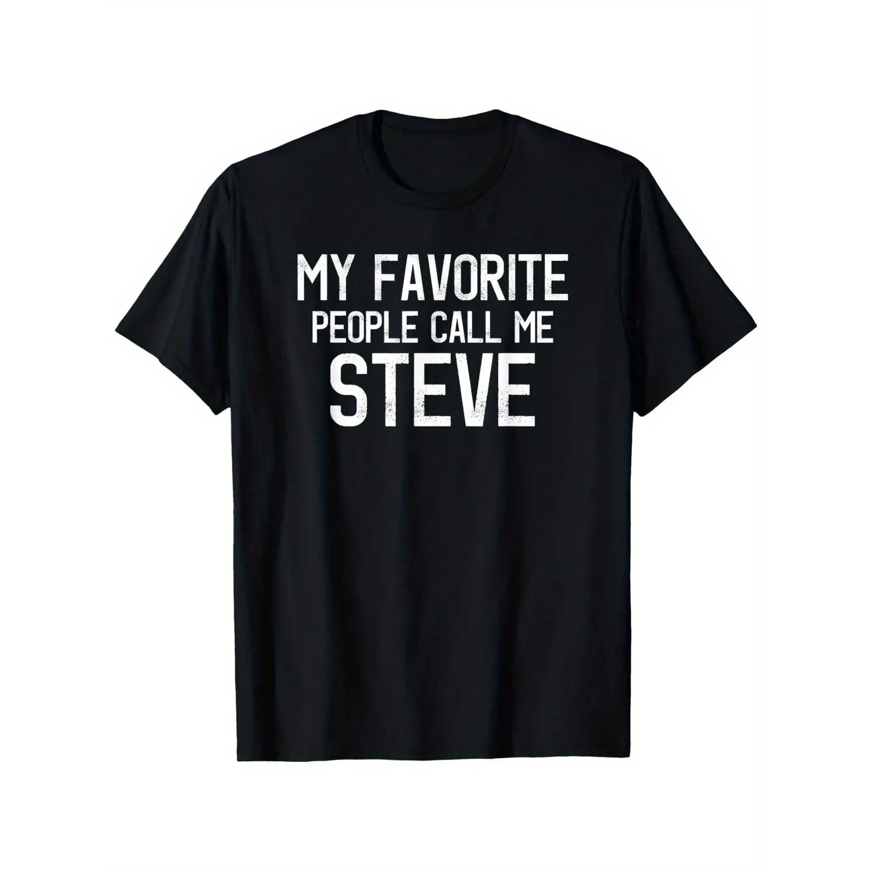 Funny Steve Saying T-Shirt - "My Favorite People Call Me Steve" White Text on Black 100% Relaxed Fit Unisex Tee, Casual Casual Attire with Steve Graphic Print, Funny Gift for Adults  Menswear Shortsleeve Round Neck Tropical