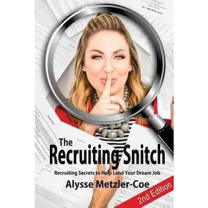 USED-The Recruiting Snitch, 2nd Edition: Recruiting Secrets to Help Land Your Dream Job by Metzler-Coe, Alysse (Paperback)