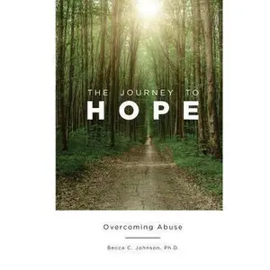 USED-The Journey to Hope: Overcoming Abuse by Johnson, Becca C. (Paperback)