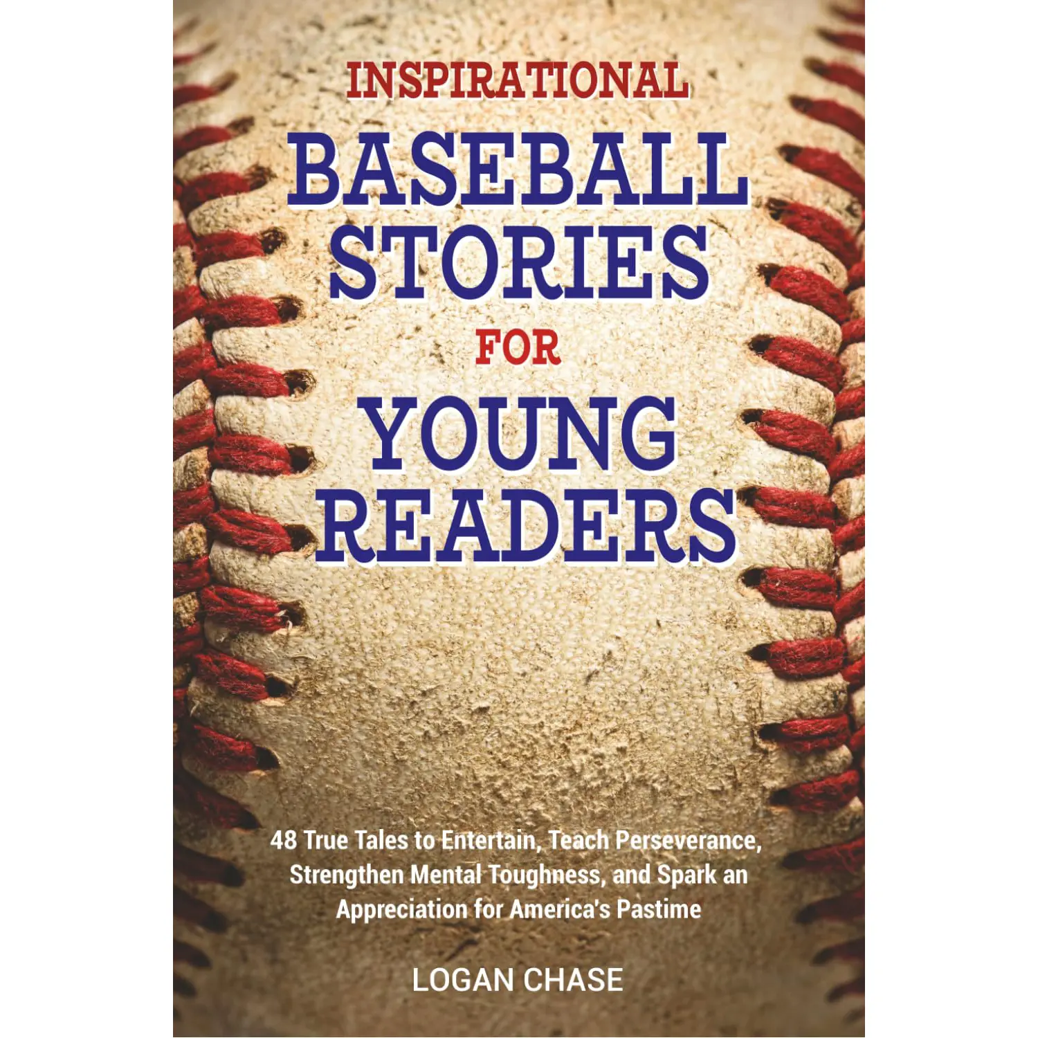 Inspired by Baseball Legends Inspirational Baseball Stories for Young Readers 48 True Tales to Teach Perseverance Mental Toughness & Appreciate Baseball's Rich History