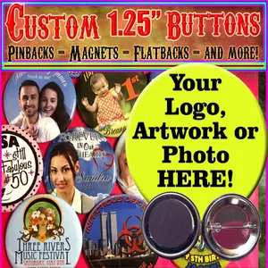 1.25" Custom Buttons, Pinbacks, Magnets, or Flatbacks! 1.25"  Custom Pinbacks! Personalized Buttons!