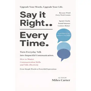 Say It Right Every Time: A Guide to Mastering Impactful Everyday Communication (Paperback - 24 February 2026) for Psychology & Relationships Skills Improvement