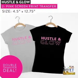 Hustle and Glow Screen Print Transfer - DOUBLE TRANSFER DEAL