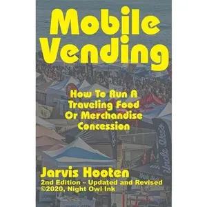 USED-Mobile Vending: How To Run A Traveling Food Or Merchandise Concession by Hooten, Jarvis (Paperback)