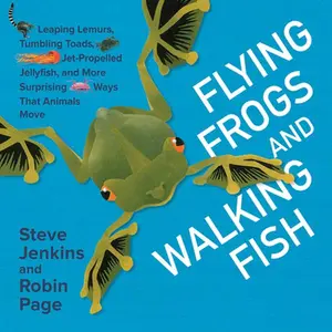 USED-Flying Frogs and Walking Fish: Leaping Lemurs, Tumbling Toads, Jet-Propelled Jellyfish, and More Surprising Ways That Animals Move by Jenkins, Steve (Hardcover)