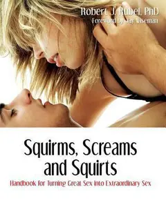 USED-Squirms, Screams and Squirts: Handbook for Turning Great Sex into Extraordinary Sex by Rubel, Robert J. (Paperback)