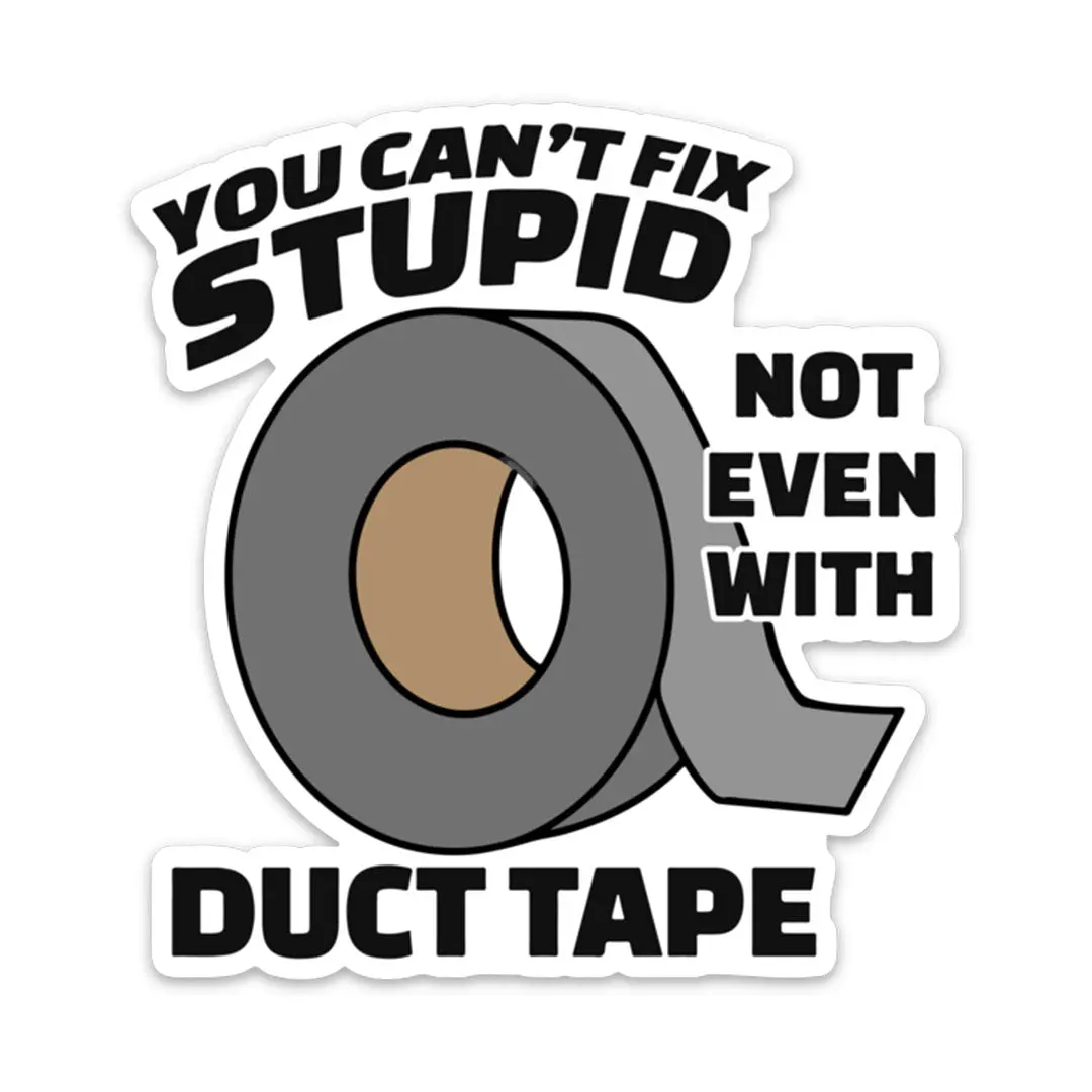 You Can't Fix Stupid With Duct Tape Vinyl Sticker, Funny Sarcastic Mechanic Decal, Humorous Quote Sticker, Laptop Water Bottle Car Decal