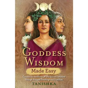 USED-Goddess Wisdom Made Easy: Connect to the Power of the Sacred Feminine Through Ancient Teachings and Practices by Tanishka (Paperback)