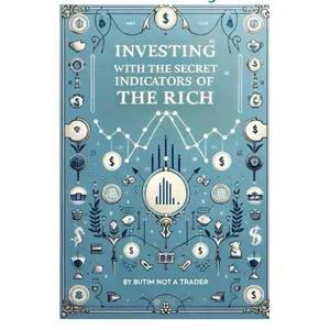 Investing with the Secret Indicators of the Rich: A Comprehensive Guide for Building a Long-Term Investment Portfolio for Beginners