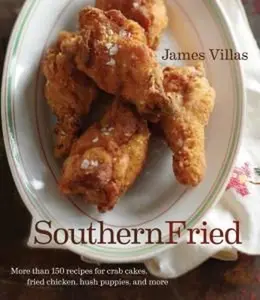 USED-Southern Fried: More Than 150 Recipes for Crab Cakes, Fried Chicken, Hush Puppies, and More by James Villas (Paperback)