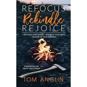 USED-Refocus Rekindle Rejoice by Anglin, Tom (Paperback)