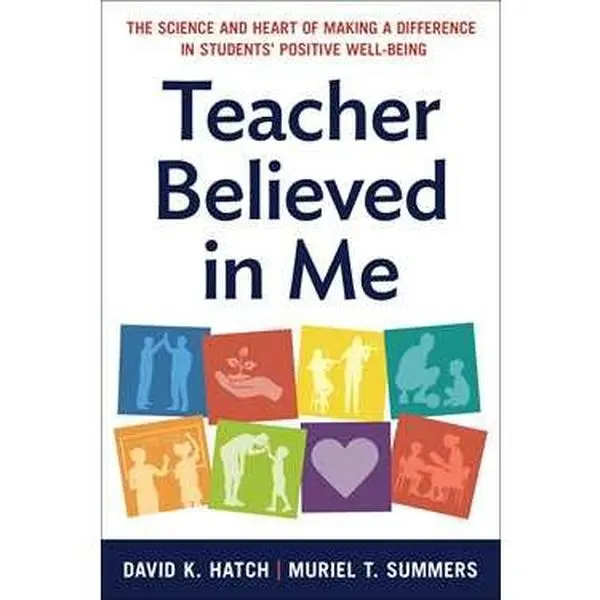 TEACHER BELIEVED IN ME: THE SCIENCE AND HEART OF MAKING A DIFFERENCE IN STUDENTS' POSITIVE WELL-BEING [Tradepaper]