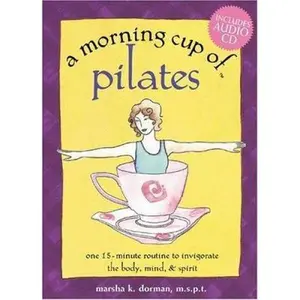 USED-A Morning Cup of Pilates: One 15-Minute Routine to Invigorate the Body, Mind, & Spirit by Marsha K. Dorman (Hardcover)