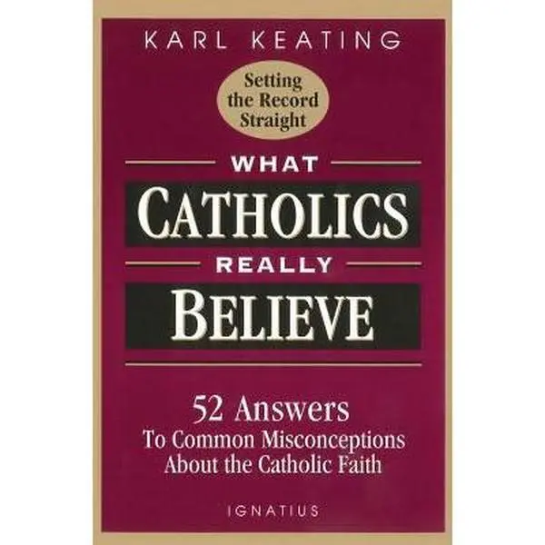 USED-What Catholics Really Believe: Answers to Common Misconceptions about the Faith by Keating, Karl (Paperback)