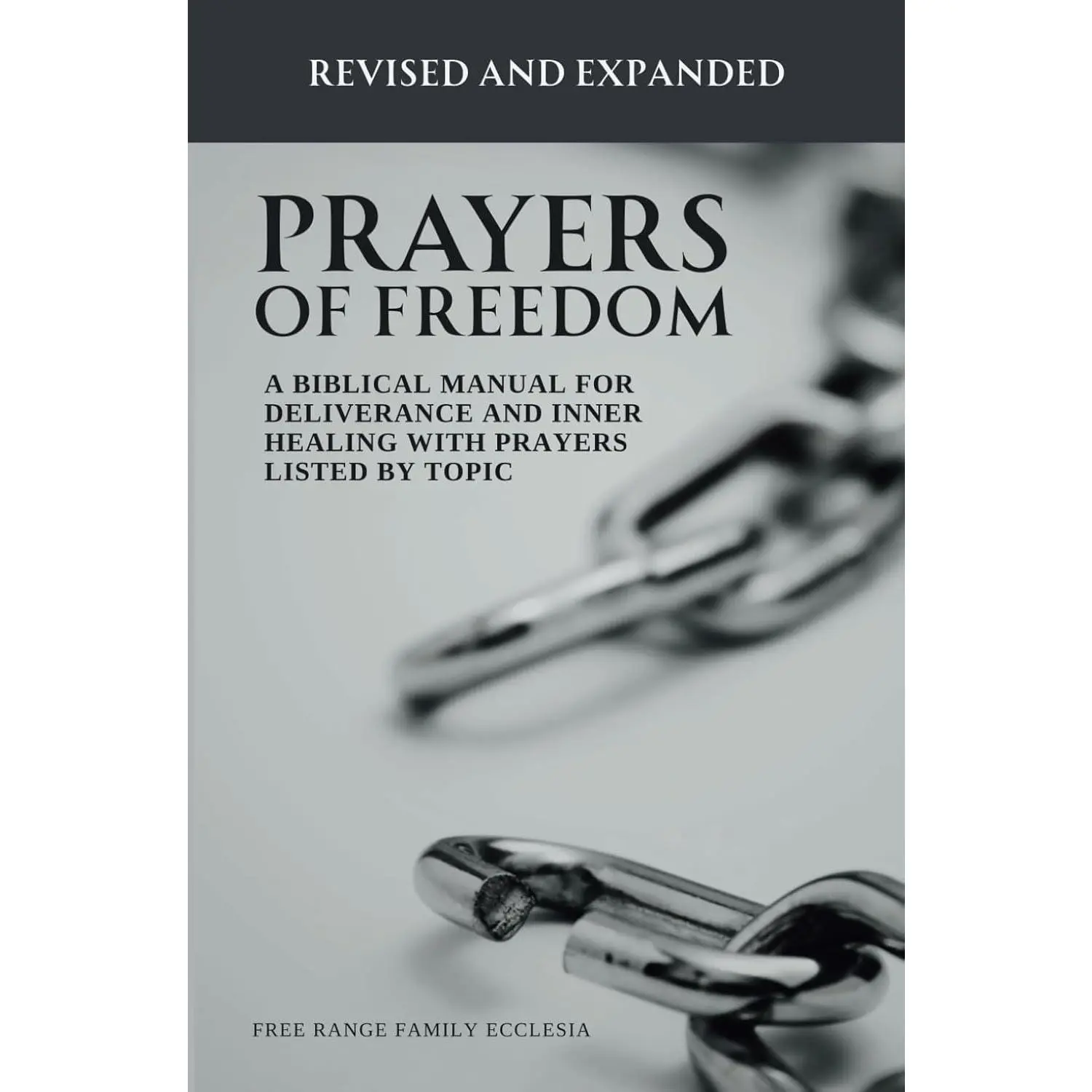 Prayers of Freedom: A Biblical Manual for Deliverance and Inner Healing with Prayers Listed by Topic