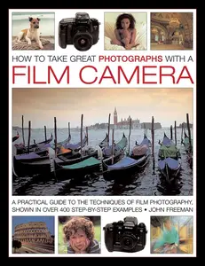 USED-How to Take Great Photographs with a Film Camera: A Practical Guide to the Techniques of Film Photography, Shown in Over 400 Step-By-Step Examples by Freeman, John (Hardcover)