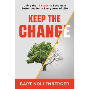 USED-Keep the Change: Using the 12 Steps to Become a Better Leader in Every Area of Life by Nollenberger, Bart (Paperback)