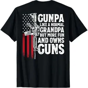Gunpa Like A Normal Grandpa Fun And Owns Guns (On Back) T-Shirt