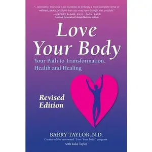 USED-Love Your Body: Your Path to Transformation, Health, and Healing by Taylor Nd, Barry (Paperback)