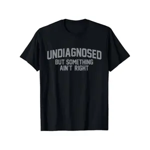 Humorous Undiagnosed But Something Is Not Right TShirt for Lighthearted Fun