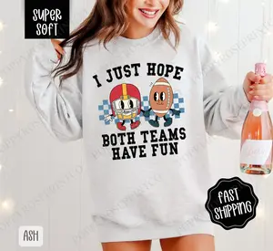 I Just Hope Both Teams Have Fun Sweatshirt, Game Day Football Crewneck, Fall Women's Sweatshirt