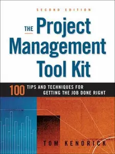 USED-The Project Management Tool Kit: 100 Tips and Techniques for Getting the Job Done Right by Tom Kendrick (Paperback)