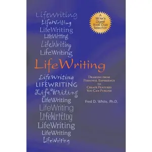 USED-LifeWriting: Drawing from Personal Experience to Create Features You Can Publish by White, Fred D. (Paperback)