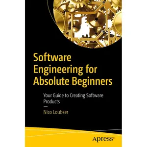 Software Engineering for Absolute Beginners: Your Guide to Creating Software Products 1st ed. Edition