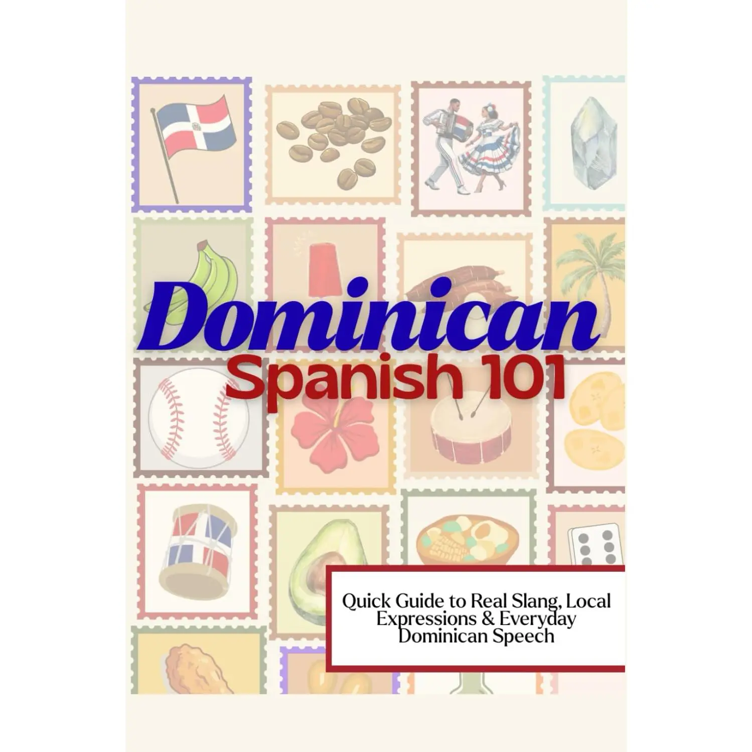 Dominican Spanish 101: Quick Guide to Real Slang, Local Expressions & Everyday Dominican Speech for Travelers and Spanish Learners
