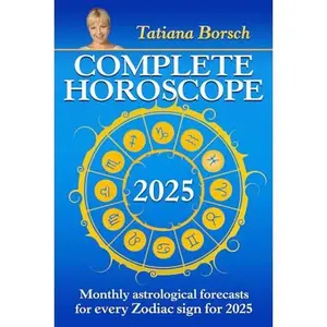 USED-Complete Horoscope 2025: Monthly Astrological Forecasts for Every Zodiac Sign for 2025 by Tatiana Borsch (Paperback)