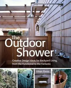 USED-The Outdoor Shower: Creative Design Ideas for Backyard Living, from the Functional to the Fantastic by Fierro, Ethan (Paperback)