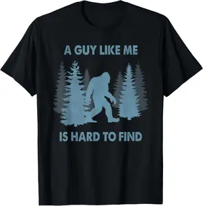 Funny Bigfoot A Guy Like Me Is Hard To Forest Find T-Shirt Pure Cotton Graphic Tees Menswear Top: Gifts for Men & Women