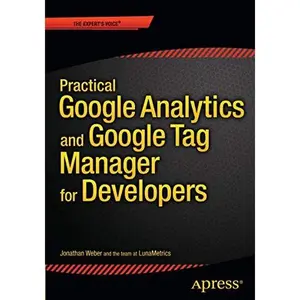 USED-Practical Google Analytics and Google Tag Manager for Developers by Weber, Jonathan (Paperback)