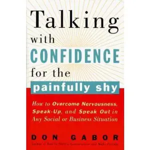USED-Talking with Confidence for the Painfully Shy: How to Overcome Nervousness, Speak-Up, and Speak Out in Any Social or Business S ituation by Don Gabor (Paperback)