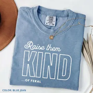 Comfort Colors Raise Them Feral T-shirt, Mom TShirt, Raise Them Kind Mom Tshirt, Funny Mothers Day, Mom of Boys, Mama, Feral Boys Casual Womenswear