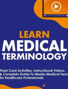 Learn Medical Terminology: Flash Card Activities, Instructional Videos, & Complete Guide To Master Medical Terms