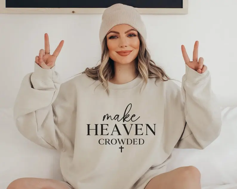 Make Heaven Crowded Sweatshirt, Christian Sweater, Bible Verse Sweatshirt, Christian Apparel, Faith Clothing, Christian Gift, Faith Sweater
