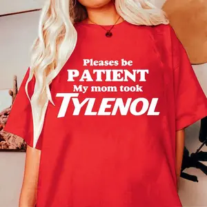 Please Be Patient My Mom Took Tylenol Funny T-shirt, Sweatshirt, Hoodie, It Wasn’t The Tylenol, Acetaminophen Shirt
