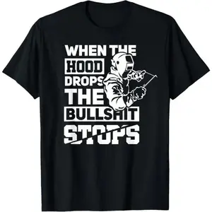 100% Cotton When The Hood Drops Funny Welder Gift Pipeliner Welding T Shirt Men Women Unisex Casual Short Sleeve Summer Top